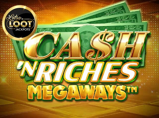 Spela Cash 'N Riches Megaways Lotsaloot